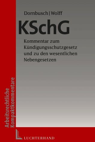 Kündigungsschutzgesetz (KSchG): Kommentar zum Kündigungsschutzgesetz und zu den Nebengesetzen (BGB, BetrVG, MuSchG etc.)