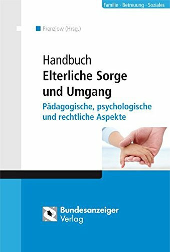 Handbuch Elterliche Sorge und Umgang: Pädagogische, psychologische und rechtliche Aspekte