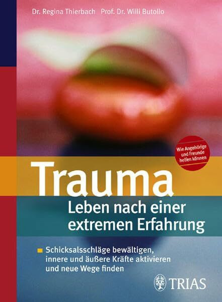 Trauma - Leben nach einer extremen Erfahrung: Schicksalsschläge bewältigen, innere und äußere Kräfte aktivieren und neue Wege finden