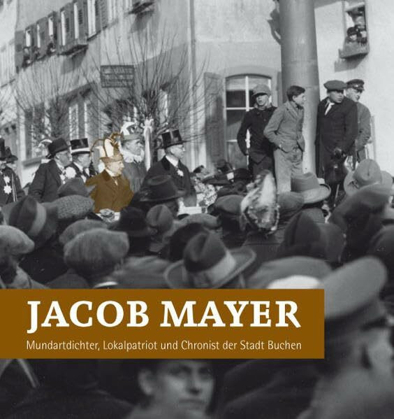 Jacob Mayer: Mundartdichter, Lokalpatriot und Chronist der Stadt Buchen