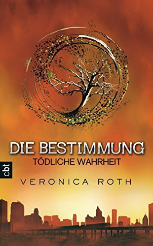 Die Bestimmung - Tödliche Wahrheit (Die Bestimmung-Reihe, Band 2)