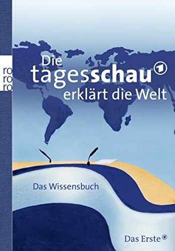 Die Tagesschau erklärt die Welt: Das Wissensbuch