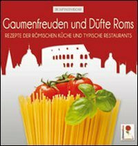 Gaumenfreuden und Düfte Roms. Rezepte der römischen Küche und typische Restaurants (I libri profumati)