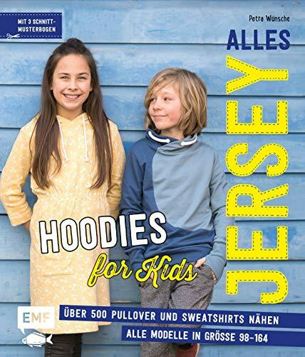 Alles Jersey – Hoodies for Kids: Über 500 Pullover und Sweatshirts nähen – Alle Modelle in Größe 98–164 – Mit 3 Schnittmusterbogen