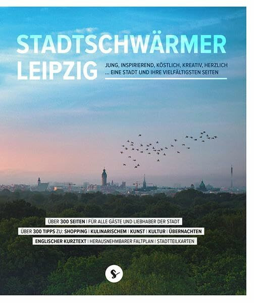 Stadtschwärmer Leipzig: JUNG, INSPIRIEREND, KÖSTLICH, KREATIV, HERZLICH ... EINE STADT UND IHRE VIELFÄLTIGSTEN SEITEN