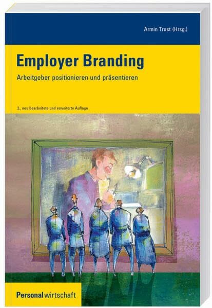 Employer Branding: Arbeitgeber positionieren und präsentieren Employer Branding: Arbeitgeber positionieren und präsentieren