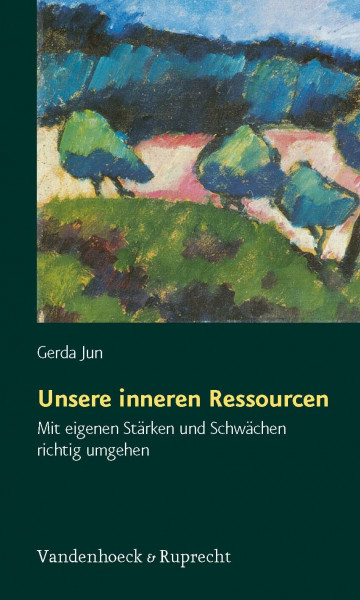 Unsere inneren Ressourcen. Mit eigenen Stärken und Schwächen richtig umgehen