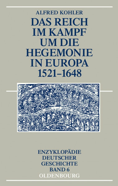 Das Reich im Kampf um die Hegemonie in Europa 1521-1648 (Enzyklopädie deutscher Geschichte, 6, Band 6)
