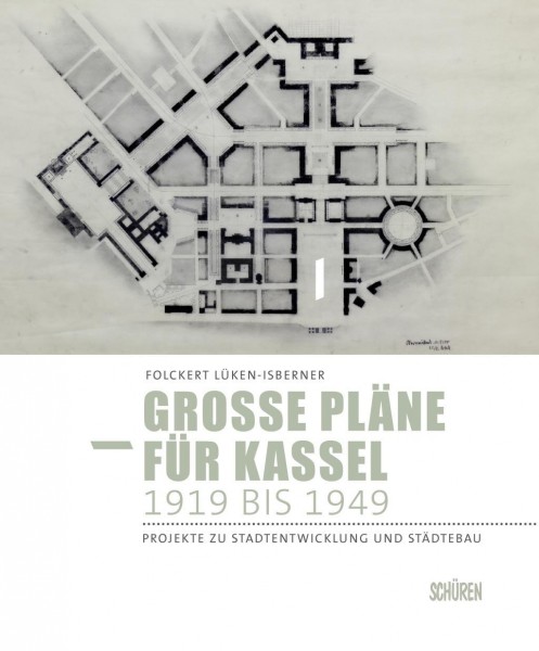 Große Pläne für Kassel 1919 bis 1949