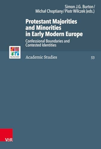 Protestant Majorities and Minorities in Early Modern Europe: Confessional Boundaries and Contested Identities (Refo500 Academic Studies (R5AS), Band 53)