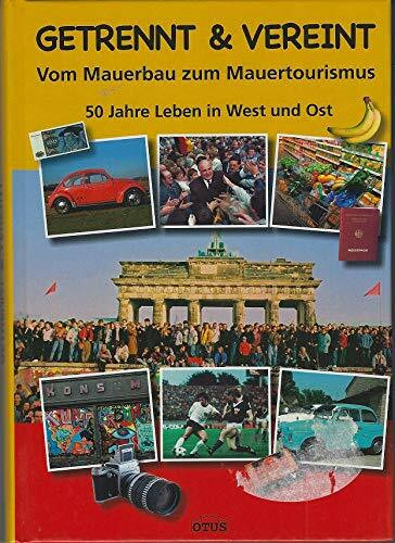 Getrennt & vereint Vom Mauerbau zum Mauertourismus 50 Jahre Leben in West und Ost
