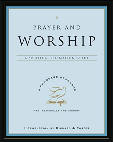 PRAYER & WORSHIP: A Spiritual Formation Guide (A Renovare Resource)