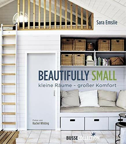 Beautifully Small: Kleine Räume - großer Komfort