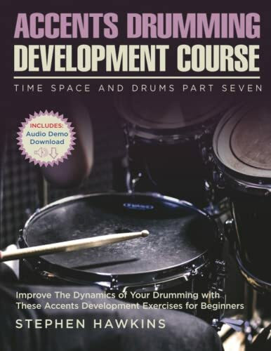 Accents Drumming Development: Improve The Dynamics of Your Drumming with These Accents Development Exercises for Beginners (Time Space and Drums, Band 7)