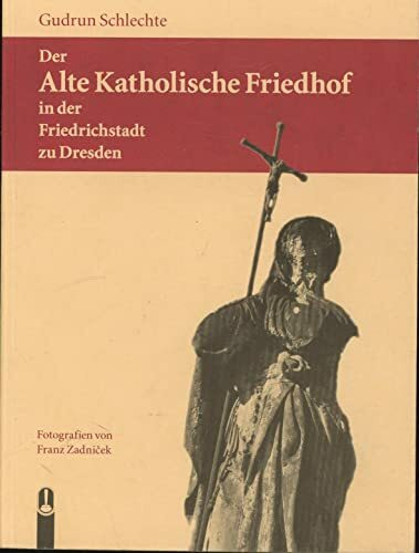 Der Alte Katholische Friedhof in der Friedrichstadt zu Dresden