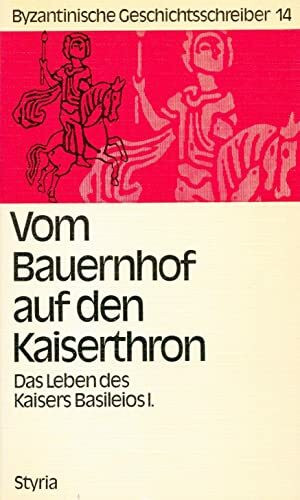 Vom Bauernhof auf den Kaiserthron. Das Leben des Kaisers Basileios I., des Begründers der Makedonischen Dynastie, beschrieben von seinem Enkel dem Kaiser Konstantinos VII. Porphyrogennetos, Bd 14