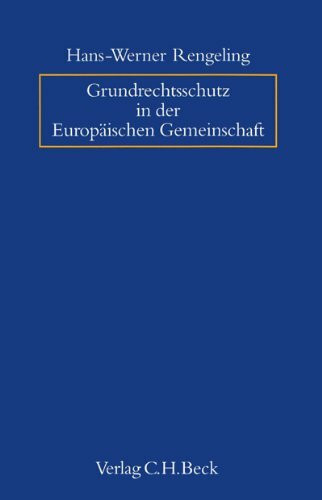Grundrechtsschutz in der Europäischen Gemeinschaft. Bestandsaufnahme und Analyse der Rechtsprechung des Europäischen Gerichtshofs zum Schutz der Grundrechte als allgemeine Rechtsgrundsätze