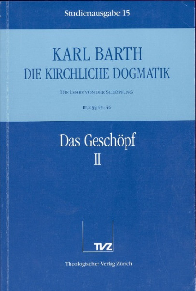 Kirchliche Dogmatik Bd. 15 - Das Geschöpf II