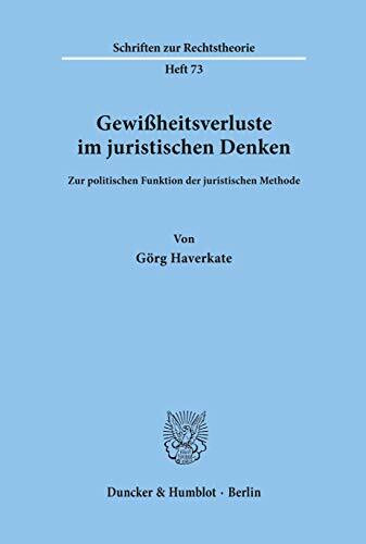 Gewißheitsverluste im juristischen Denken.: Zur politischen Funktion der juristischen Methode. (Schriften zur Rechtstheorie)