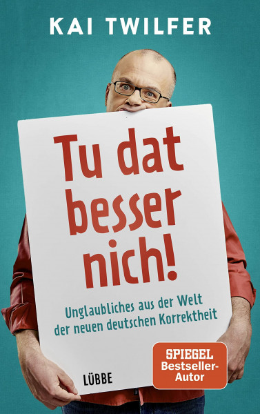 Tu dat besser nich!: Unglaubliches aus der Welt der neuen deutschen Korrektheit
