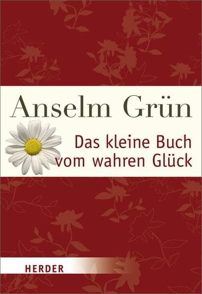 Das kleine Buch vom wahren Glück (HERDER spektrum)