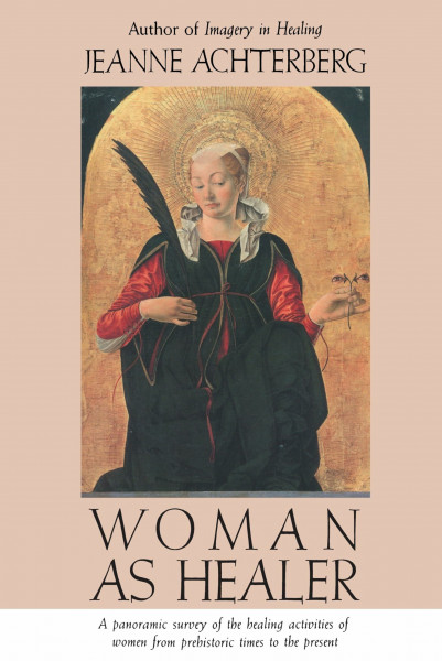 Woman as Healer: A Panoramic Survey of the Healing Activities of Women from Prehistoric times to the Present