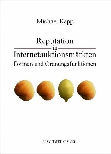 Reputation in Internetauktionsmärkten: Formen und Ordnungsfunktionen