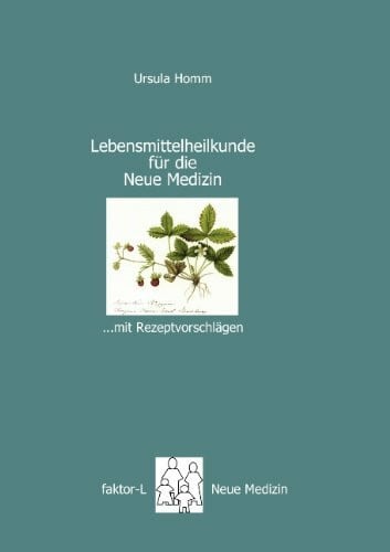 faktor-L Lebensmittelheilkunde für die Neue Medizin: …mit Rezeptempfehlungen