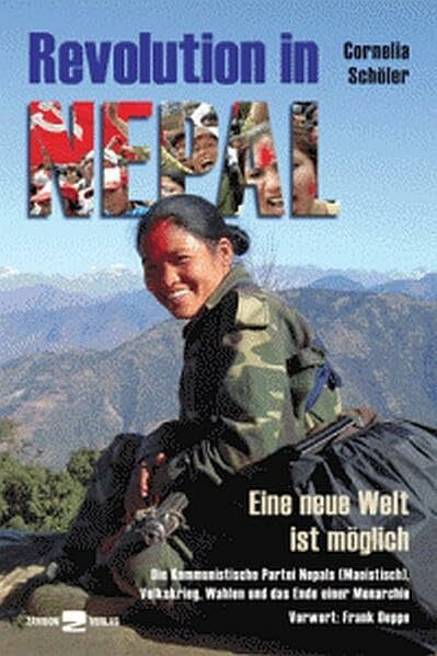 Revolution in Nepal: Eine neue Welt ist möglich. Die kommunistische Partei Nepals (Maoistisch), Volkskrieg, Wahlen und das Ende einer Monarchie
