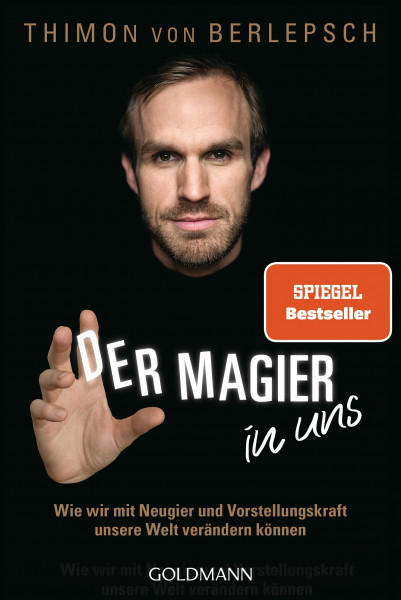 Der Magier in uns: Wie wir mit Neugier und Vorstellungskraft unsere Welt verändern können