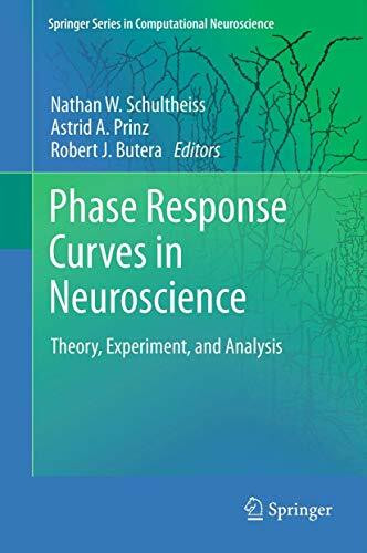 Phase Response Curves in Neuroscience: Theory, Experiment, and Analysis (Springer Series in Computational Neuroscience, 6, Band 6)