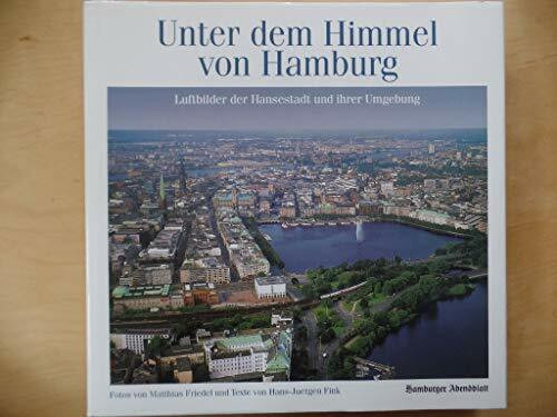 Unter dem Himmel von Hamburg - Luftbilder der Hansestadt und ihrer Umgebung