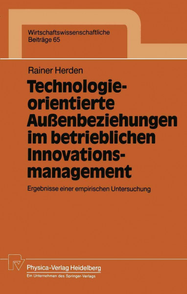 Technologieorientierte Außenbeziehungen im Betrieblichen Innovationsmanagement: Ergebnisse Einer Empirischen Untersuchung (Wirtschaftswissenschaftliche Beiträge, 65, Band 65)