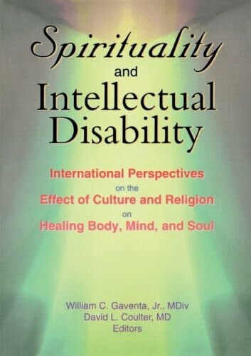 Spirituality and Intellectual Disability: International Perspectives on the Effect of Culture and Religion on Healing Body, Mind, and Soul