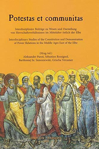 Potestas Et Communitas: Interdisciplinary Studies of the Constitution and Demonstration of Power Relations in the Middle Ages East of the Elbe