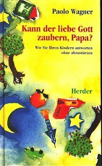 Kann der liebe Gott zaubern, Papa?