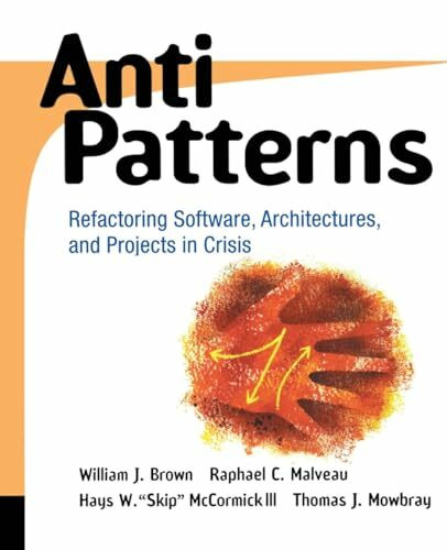 John Wiley & Sons AntiPatterns, Refactoring Software, Architectures, And Projects In Crisis
