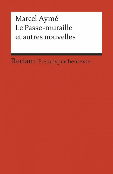 Le Passe-muraille et autres nouvelles: (Fremdsprachentexte) (Reclams Universal-Bibliothek)