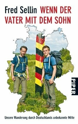 Wenn der Vater mit dem Sohn: Unsere Wanderung durch Deutschlands unbekannte Mitte (Piper Taschenbuch, Band 25850)