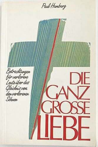 Die ganz grosse Liebe: 28 Betrachtungen für verlorene Leute über das Gleichnis von den verlorenen Söhnen (TELOS - Paperbacks)