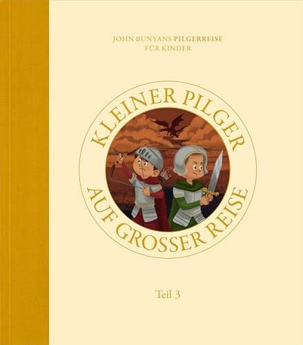Kleiner Pilger auf großer Reise (Teil 3): John Bunyans Pilgerreise für Kinder Kleiner Pilger auf großer Reise (Teil 3): John Bunyans Pilgerreise für Kinder