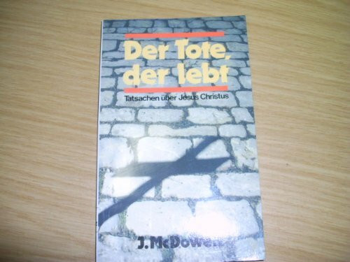 Der Tote, der lebt: Tatsachen über Jesus Christus (Edition C. Unterreihe T - Taschenbücher)