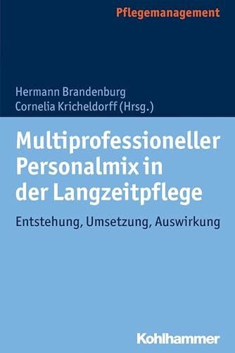 Multiprofessioneller Personalmix in der Langzeitpflege: Entstehung, Umsetzung, Auswirkung