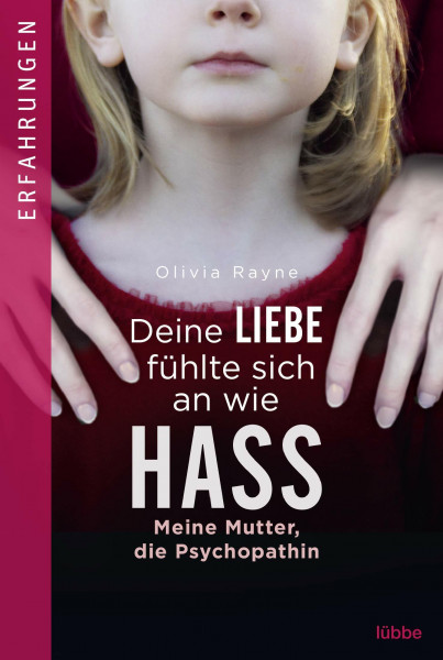 Deine Liebe fühlte sich an wie Hass: Meine Mutter, die Psychopathin