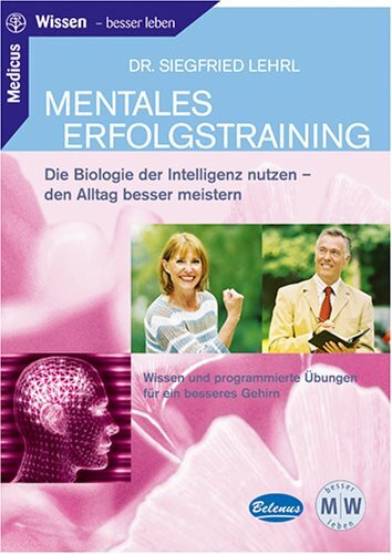 Mentales Erfolgstraining: Die Biologie der Intelligenz nutzen - den Alltag besser meistern