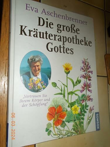 Die große Kräuterapotheke Gottes: Vertrauen Sie Ihrem Körper und der Schöpfung