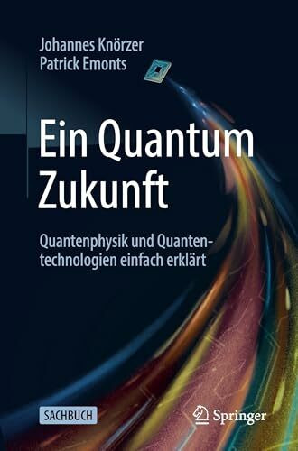 Ein Quantum Zukunft – Quantenphysik und Quantentechnologien einfach erklärt