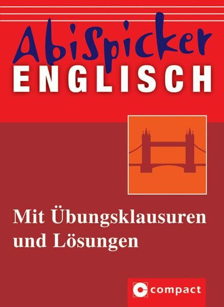 Englisch: Mit Übungsklausuren und Lösungen (Compact Abi-Spicker)