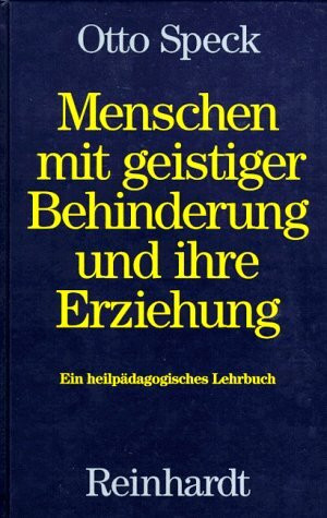 Menschen mit geistiger Behinderung und ihre Erziehung. Ein heilpädagogisches Lehrbuch