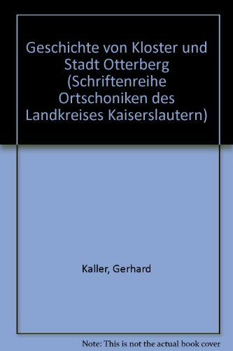 Geschichte von Kloster und Stadt Otterberg. Band 1: Von den Anfängen bis zum Dreissigjährigen Krieg. (= Schriftenreihe Ortschroniken des Landkreises Kaiserslautern ; Bd. 6)